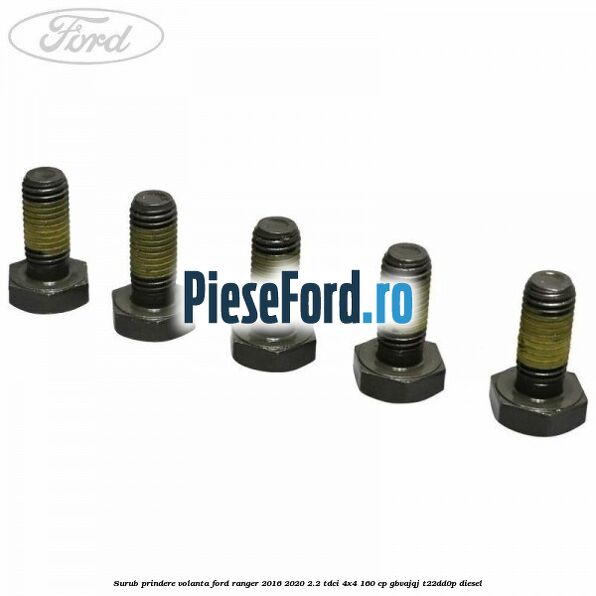 Surub prindere volanta Ford Ranger 2016-2020 2.2 TDCi 4x4 160 cp Surub prindere volanta Ford Ranger 2016-2020 2.2 TDCi 4x4 160 cp GBVAJQJ, T22DD0P diesel