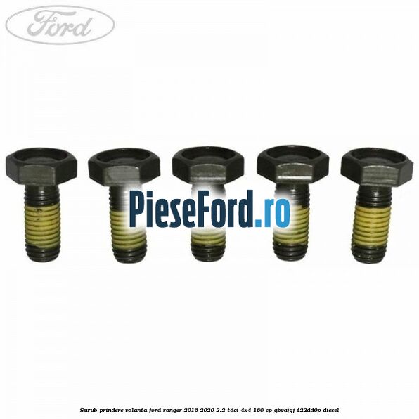 Surub prindere volanta Ford Ranger 2016-2020 2.2 TDCi 4x4 160 cp Surub prindere volanta Ford Ranger 2016-2020 2.2 TDCi 4x4 160 cp GBVAJQJ, T22DD0P diesel