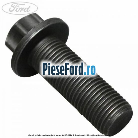 Surub prindere volanta Ford S-Max 2007-2014 1.6 EcoBoost 160 cp