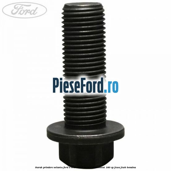Surub prindere volanta Ford S-Max 2007-2014 1.6 EcoBoost 160 cp JTWA, JTWB benzina