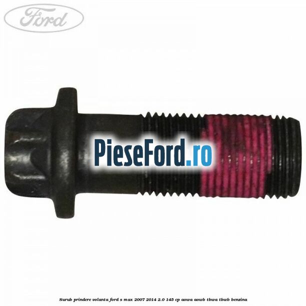 Surub prindere volanta Ford S-Max 2007-2014 2.0 145 cp AOWA, AOWB, TBWA, TBWB benzina