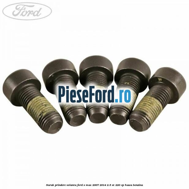 Surub prindere volanta Ford S-Max 2007-2014 2.5 ST 220 cp HUWA benzina
