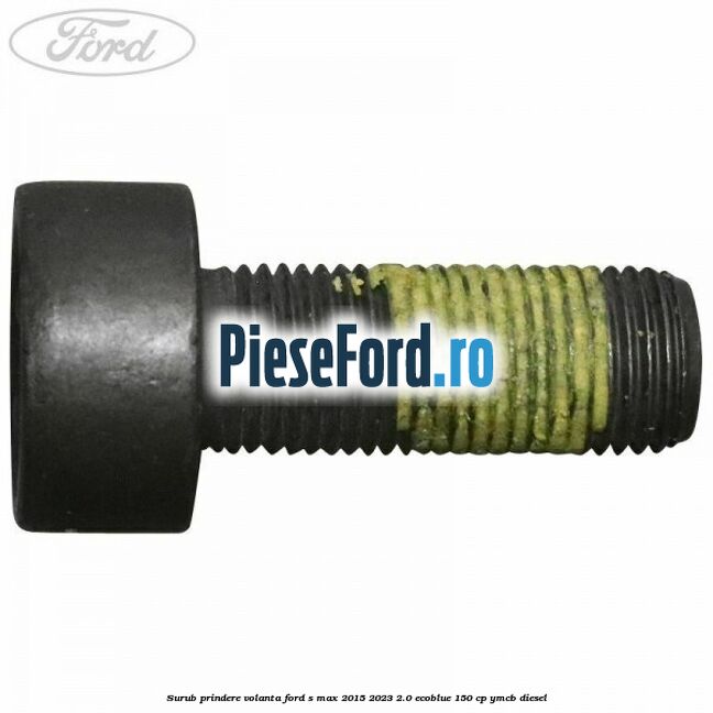 Surub prindere volanta Ford S-Max 2015-2023 2.0 EcoBlue 150 cp YMCB diesel