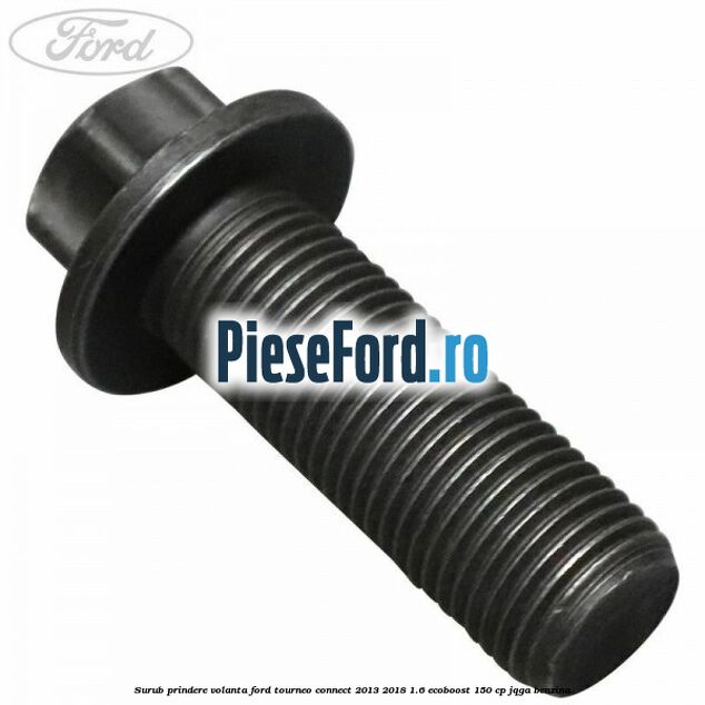 Surub prindere volanta Ford Tourneo Connect 2013-2018 1.6 EcoBoost 150 cp