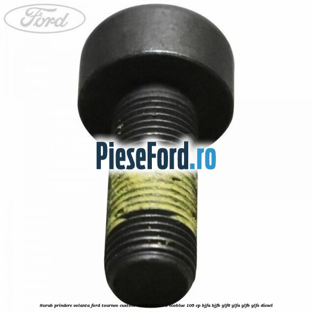 Surub prindere volanta Ford Tourneo Custom 2019-2023 2.0 EcoBlue 105 cp Surub prindere volanta Ford Tourneo Custom 2019-2023 2.0 EcoBlue 105 cp BJFA, BJFB, YLF6, YLFA, YLFB, YLFS diesel