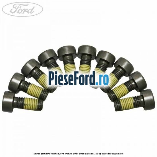 Surub prindere volanta Ford Transit 2014-2018 2.2 TDCi 100 cp DRF5, DRFF, DRFG diesel