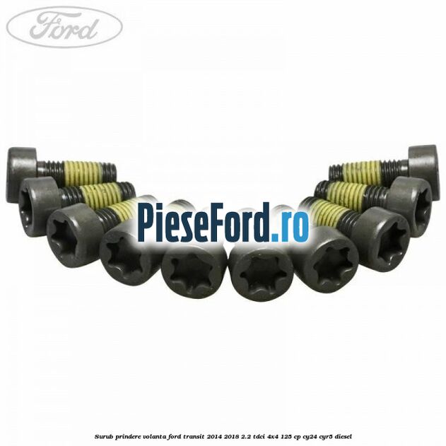Surub prindere volanta Ford Transit 2014-2018 2.2 TDCi 4x4 125 cp Surub prindere volanta Ford Transit 2014-2018 2.2 TDCi 4x4 125 cp CY24, CYR5 diesel