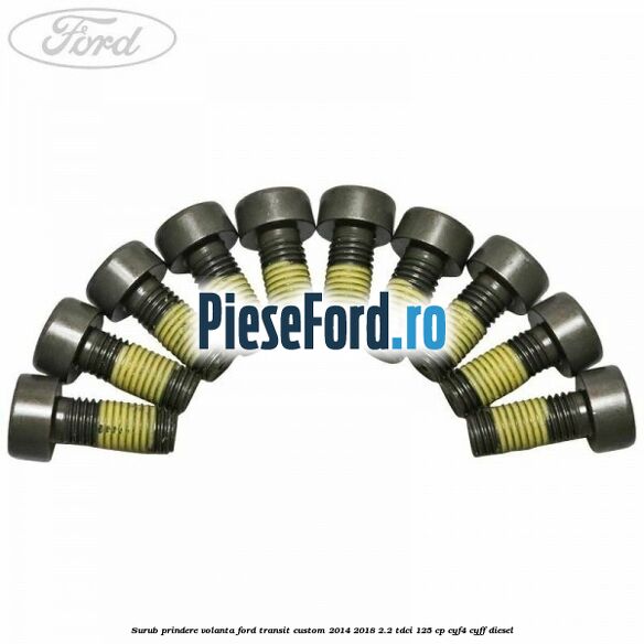 Surub prindere volanta Ford Transit Custom 2014-2018 2.2 TDCi 125 cp Surub prindere volanta Ford Transit Custom 2014-2018 2.2 TDCi 125 cp CYF4, CYFF diesel