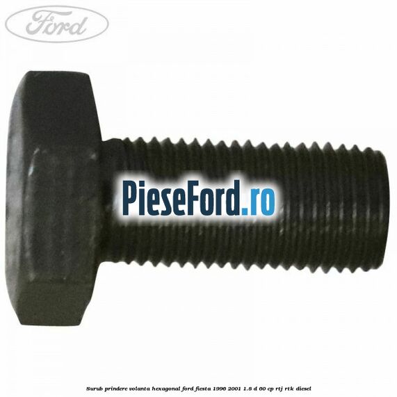 Surub prindere volanta hexagonal Ford Fiesta 1996-2001 1.8 D 60 cp Surub prindere volanta hexagonal Ford Fiesta 1996-2001 1.8 D 60 cp RTJ, RTK diesel