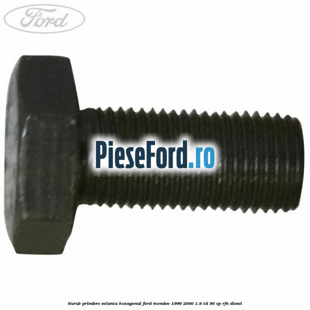 Surub prindere volanta hexagonal Ford Mondeo 1996-2000 1.8 TD 90 cp RFN diesel