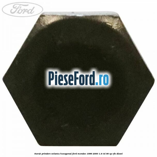 Surub prindere volanta hexagonal Ford Mondeo 1996-2000 1.8 TD 90 cp RFN diesel