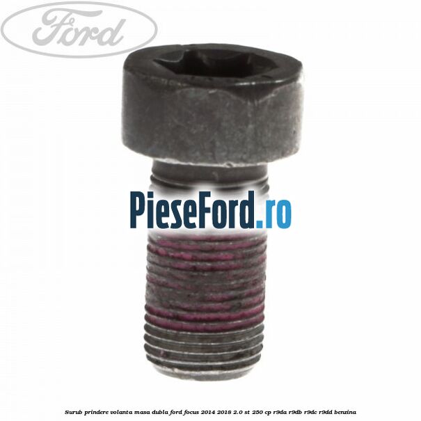Surub prindere volanta masa dubla Ford Focus 2014-2018 2.0 ST 250 cp R9DA, R9DB, R9DC, R9DD benzina