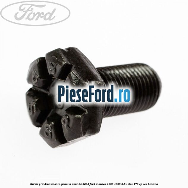 Surub prindere volanta pana in anul 04/2004 Ford Mondeo 1993-1996 2.5 i 24V 170 cp SEA benzina