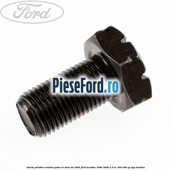 Surub prindere volanta pana in anul 04/2004 Ford Mondeo 1996-2000 2.5 ST 200 205 cp SGA benzina