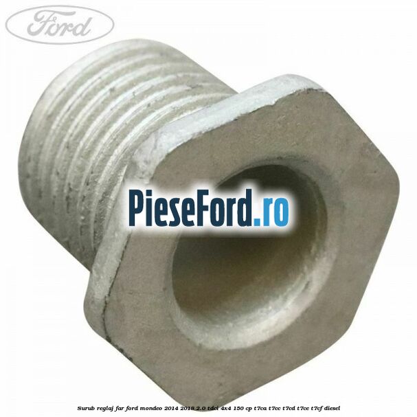 Surub reglaj far Ford Mondeo 2014-2018 2.0 TDCi 4x4 150 cp T7CA, T7CC, T7CD, T7CE, T7CF diesel