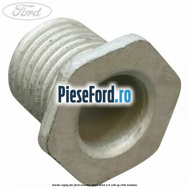Surub reglaj far Ford Mondeo 2014-2018 2.5 149 cp S7CB benzina