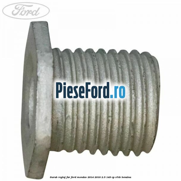 Surub reglaj far Ford Mondeo 2014-2018 2.5 149 cp S7CB benzina