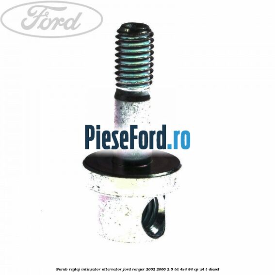 Surub reglaj intinzator alternator Ford Ranger 2002-2006 2.5 TD 4x4 84 cp WL-T diesel