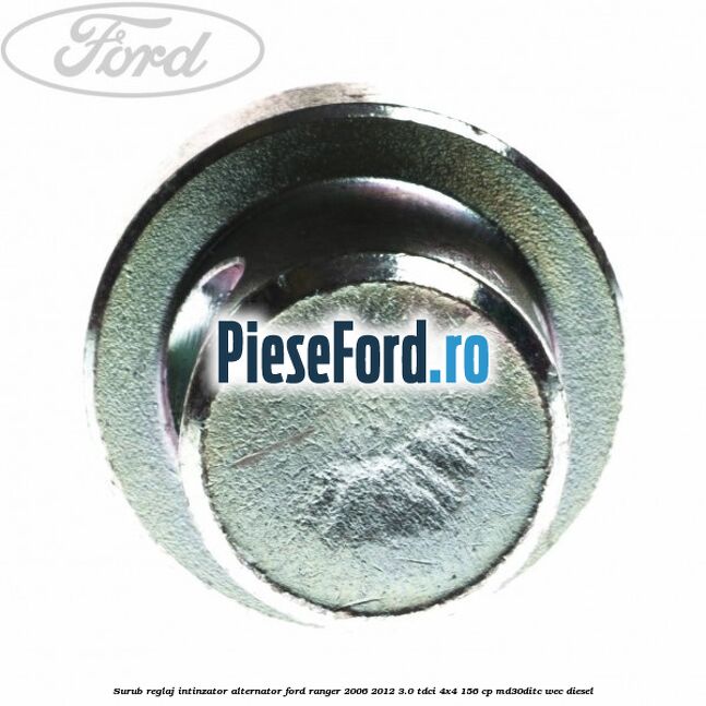 Surub reglaj intinzator alternator Ford Ranger 2006-2012 3.0 TDCi 4x4 156 cp MD30DITC, WEC diesel