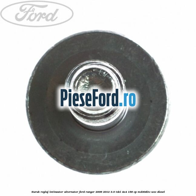 Surub reglaj intinzator alternator Ford Ranger 2006-2012 3.0 TDCi 4x4 156 cp MD30DITC, WEC diesel