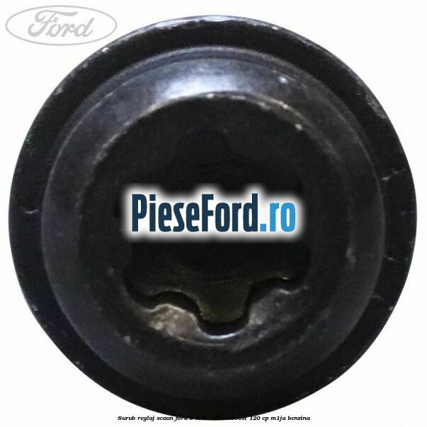 Surub reglaj scaun Ford B-Max 1.0 EcoBoost 120 cp M1JA benzina