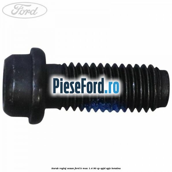 Surub reglaj scaun Ford B-Max 1.4 90 cp SPJD, SPJE benzina