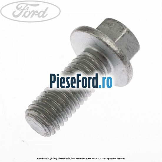 Surub rola ghidaj distributie Ford Mondeo 2008-2014 2.5 220 cp HUBA benzina