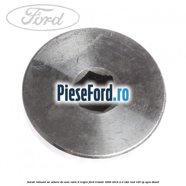 Surub rulment ax arbore de cont cutie 6 trepte Ford Transit 2006-2014 2.2 TDCi RWD 125 cp CYRA diesel