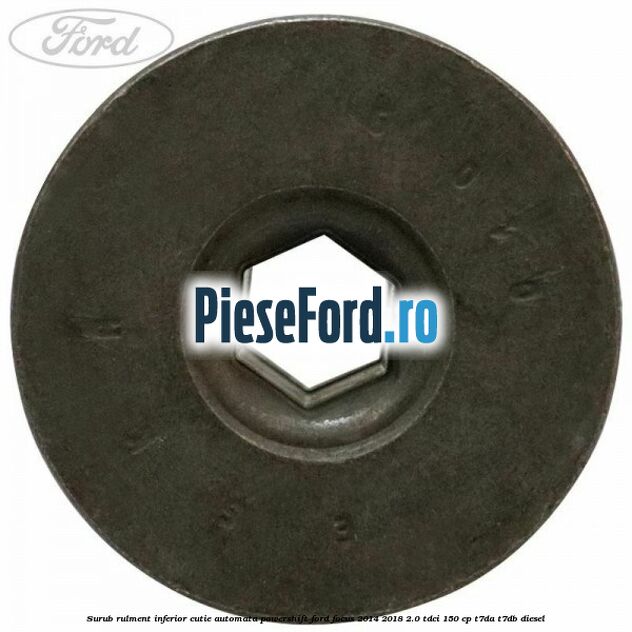 Surub rulment inferior cutie automata Powershift Ford Focus 2014-2018 2.0 TDCi 150 cp T7DA, T7DB diesel
