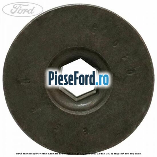 Surub rulment inferior cutie automata Powershift Ford Galaxy 2015-2023 2.0 TDCi 180 cp Surub rulment inferior cutie automata Powershift Ford Galaxy 2015-2023 2.0 TDCi 180 cp T8CG, T8CH, T8CI, T8CJ diesel