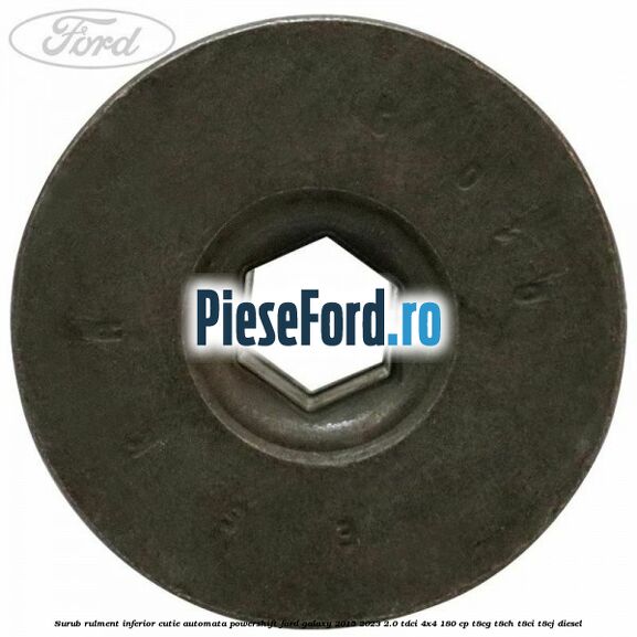 Surub rulment inferior cutie automata Powershift Ford Galaxy 2015-2023 2.0 TDCi 4x4 180 cp T8CG, T8CH, T8CI, T8CJ diesel
