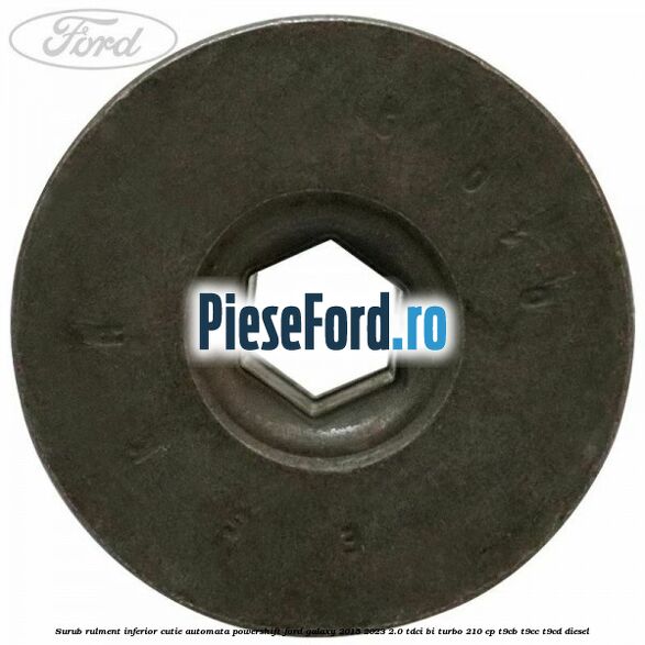 Surub rulment inferior cutie automata Powershift Ford Galaxy 2015-2023 2.0 TDCi BI-Turbo 210 cp Surub rulment inferior cutie automata Powershift Ford Galaxy 2015-2023 2.0 TDCi BI-Turbo 210 cp T9CB, T9CC, T9CD diesel