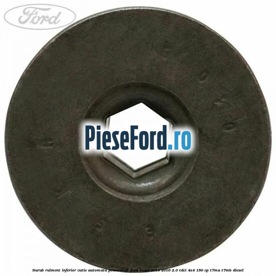 Surub rulment inferior cutie automata Powershift Ford Kuga 2013-2016 2.0 TDCi 4x4 150 cp T7MA, T7MB diesel