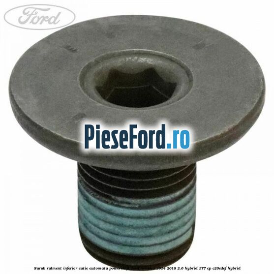 Surub rulment inferior cutie automata Powershift Ford Mondeo 2014-2018 2.0 Hybrid 177 cp C20EDEF hybrid