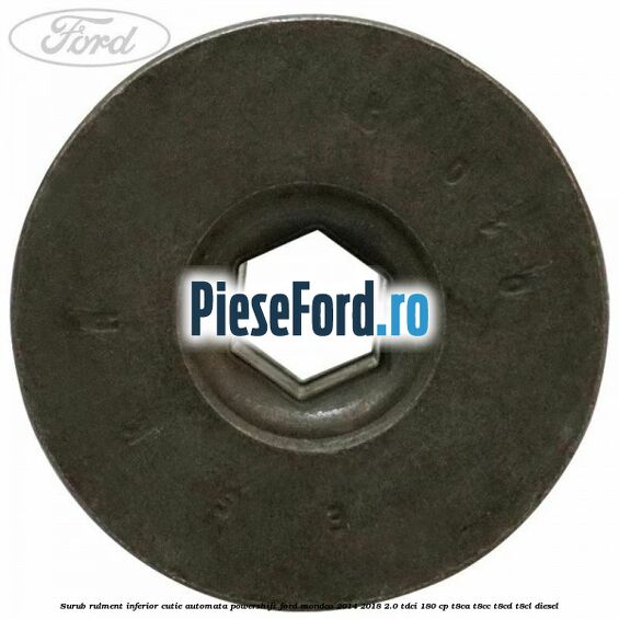 Surub rulment inferior cutie automata Powershift Ford Mondeo 2014-2018 2.0 TDCi 180 cp T8CA, T8CC, T8CD, T8CL diesel