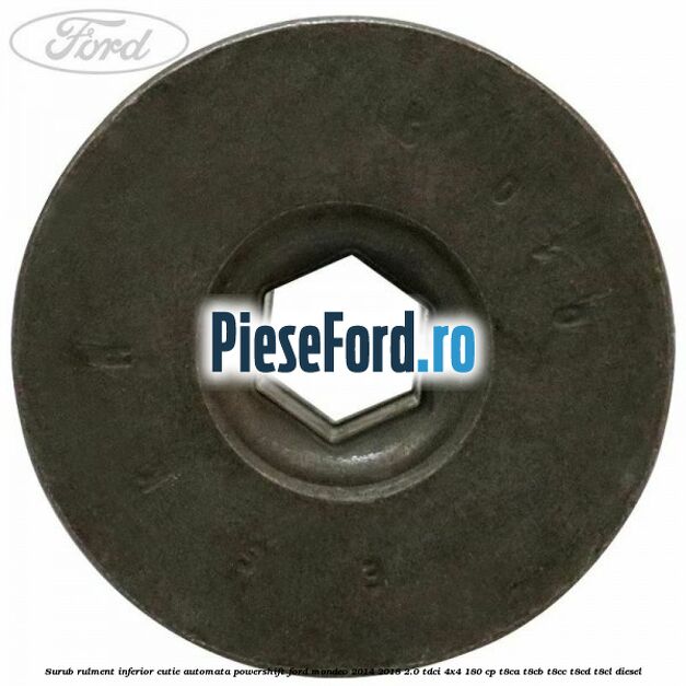 Surub rulment inferior cutie automata Powershift Ford Mondeo 2014-2018 2.0 TDCi 4x4 180 cp T8CA, T8CB, T8CC, T8CD, T8CL diesel