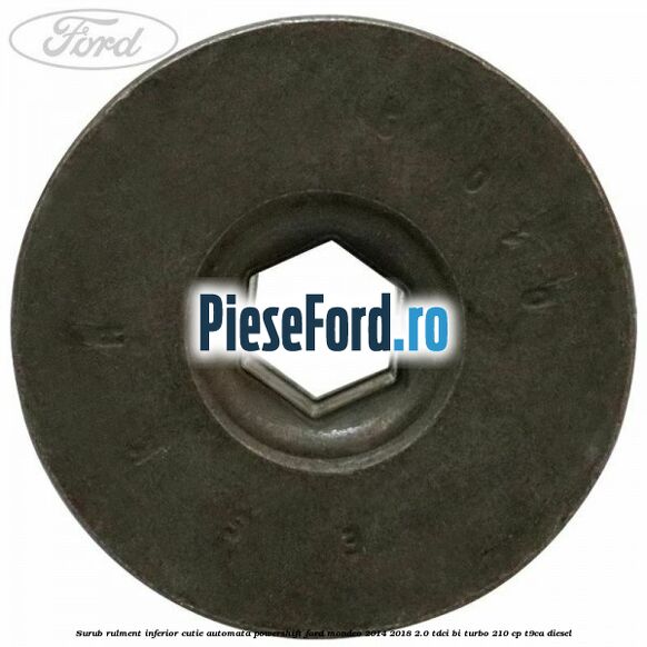 Surub rulment inferior cutie automata Powershift Ford Mondeo 2014-2018 2.0 TDCi Bi-Turbo 210 cp T9CA diesel