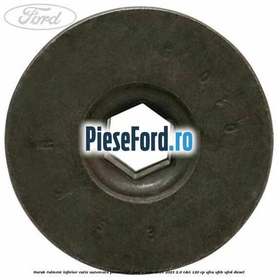 Surub rulment inferior cutie automata Powershift Ford S-Max 2015-2023 2.0 TDCi 120 cp UFCA, UFCB, UFCD diesel