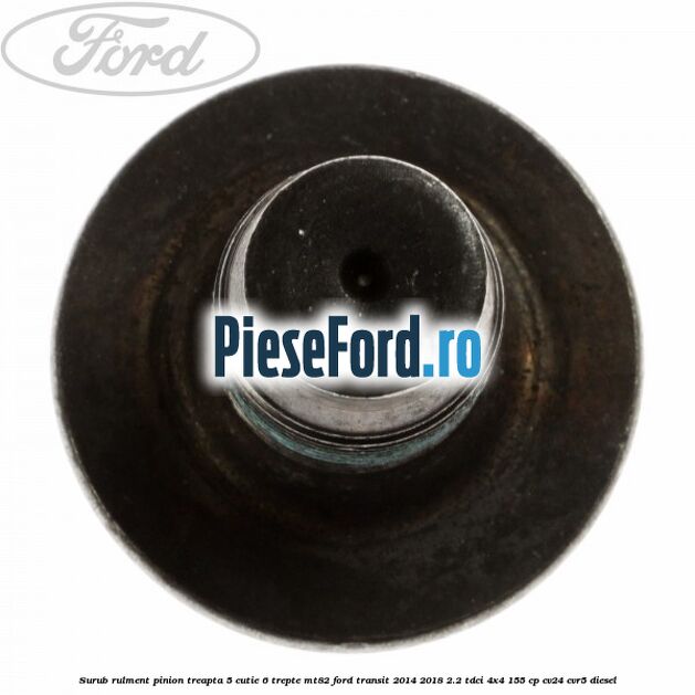 Surub rulment pinion treapta 5 cutie 6 trepte MT82 Ford Transit 2014-2018 2.2 TDCi 4x4 155 cp CV24, CVR5 diesel