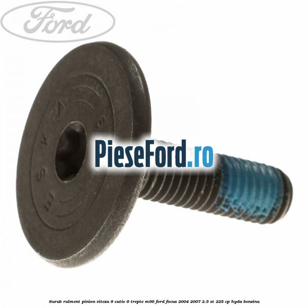 Surub rulment pinion viteza 6 cutie 6 trepte M66 Ford Focus 2004-2007 2.5 ST 225 cp HYDA benzina