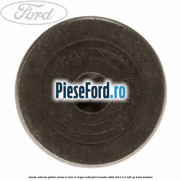 Surub rulment pinion viteza 6 cutie 6 trepte M66 Ford Mondeo 2008-2014 2.5 220 cp HUBA benzina