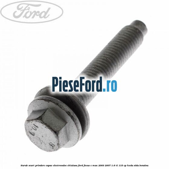 Surub scurt prindere capac electrovalve chiulasa Ford Focus C-Max 2003-2007 1.6 Ti 115 cp HXDA, SIDA benzina