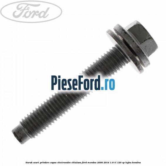 Surub scurt prindere capac electrovalve chiulasa Ford Mondeo 2008-2014 1.6 Ti 120 cp Surub scurt prindere capac electrovalve chiulasa Ford Mondeo 2008-2014 1.6 Ti 120 cp KGBA benzina