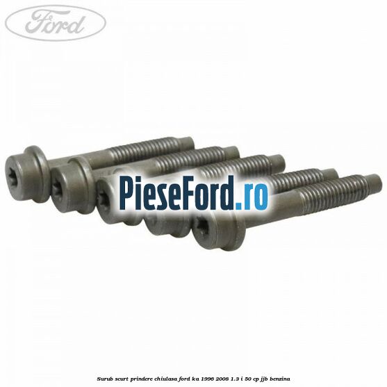 Surub scurt prindere chiulasa Ford Ka 1996-2008 1.3 i 50 cp JJB benzina