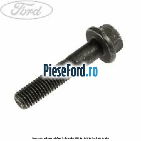 Surub scurt prindere chiulasa Ford Mondeo 2008-2014 2.5 220 cp HUBA benzina