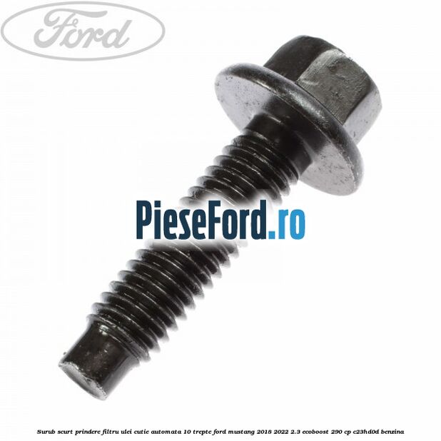 Surub scurt prindere filtru ulei cutie automata 10 trepte Ford Mustang 2018-2022 2.3 EcoBoost 290 cp C23HD0D benzina