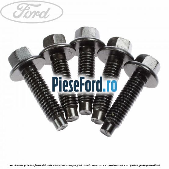 Surub scurt prindere filtru ulei cutie automata 10 trepte Ford Transit 2019-2023 2.0 EcoBlue RWD 130 cp BKRA, YMHA, YMR6 diesel