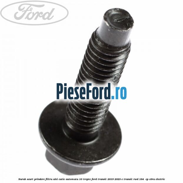 Surub scurt prindere filtru ulei cutie automata 10 trepte Ford Transit 2019-2023 E-TRANSIT RWD 184  cp C0RA electric