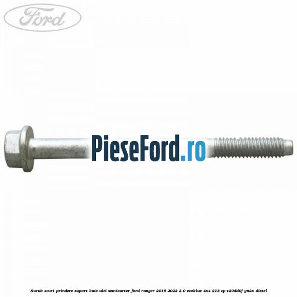 Surub scurt prindere suport baie ulei, semicarter Ford Ranger 2019-2022 2.0 EcoBlue 4x4 213 cp T20DD0J, YN2X diesel