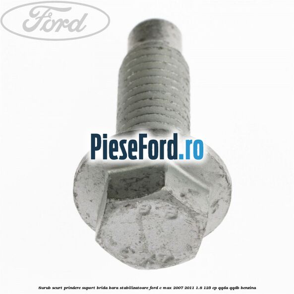 Surub scurt prindere suport brida bara stabilizatoare Ford C-Max 2007-2011 1.8 125 cp QQDA, QQDB benzina